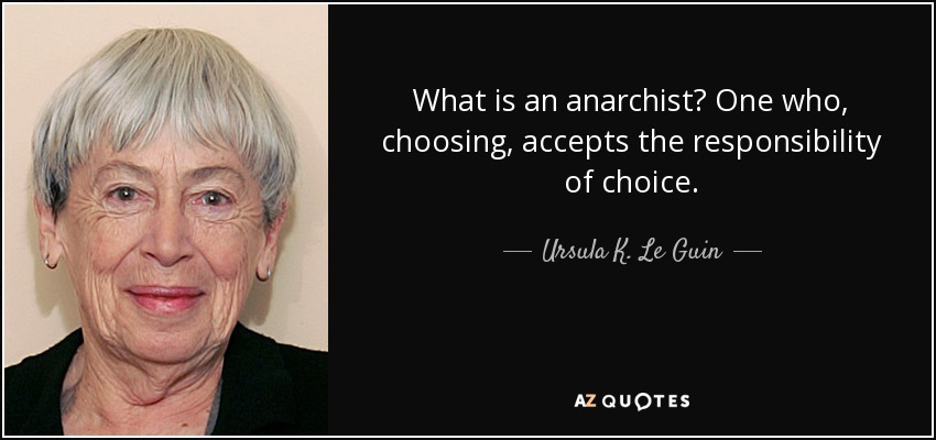 quote-what-is-an-anarchist-one-who-choosing-accepts-the-responsibility-of-choice-ursula-k-le-guin-35-95-82.jpg